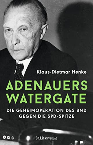 Adenauers Watergate: Die Geheimoperation des BND gegen die SPD-Spitze von Ch. Links Verlag